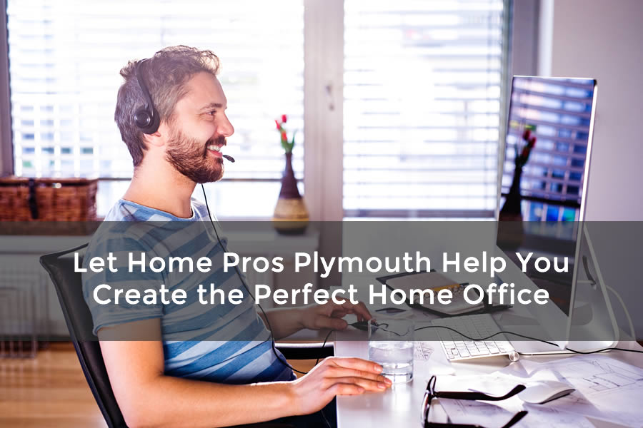 Let Home Pros Plymouth Help You Create the Perfect Home Office