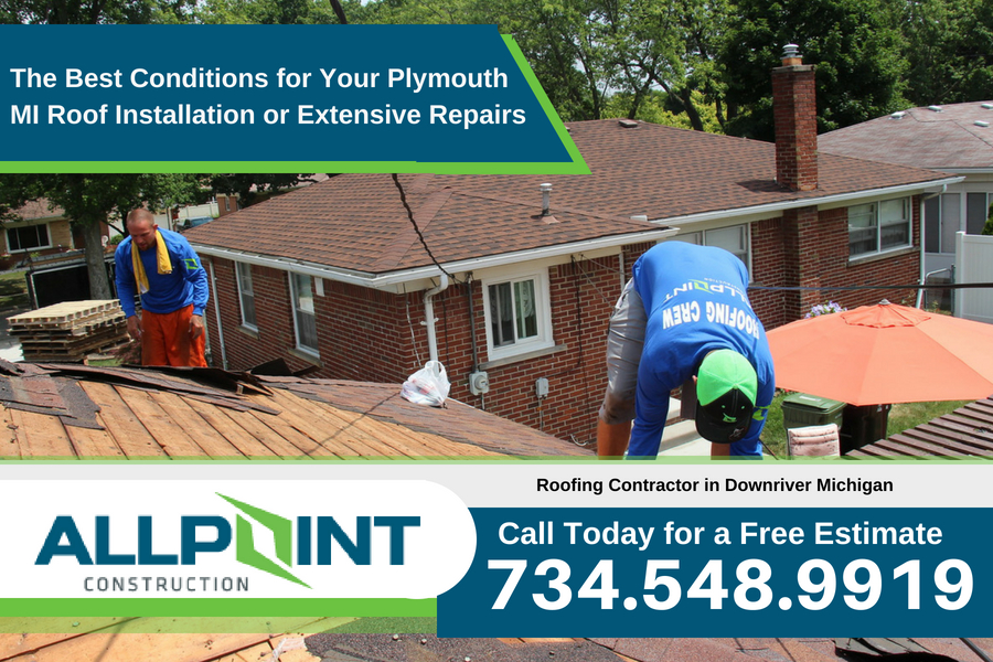 The Best Conditions for Your Plymouth MI Roof Installation or Extensive Repairs