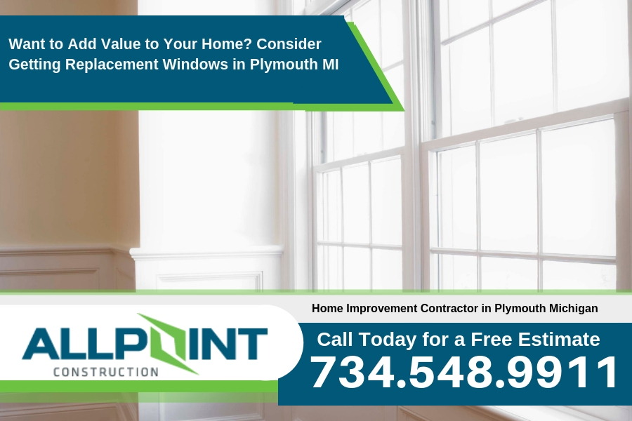 Want to Add Value to Your Home? Consider Getting Replacement Windows in Plymouth Michigan