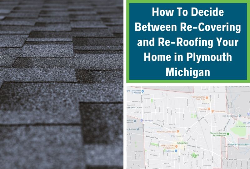 How To Decide Between Re-Covering and Re-Roofing Your Home in Plymouth Michigan