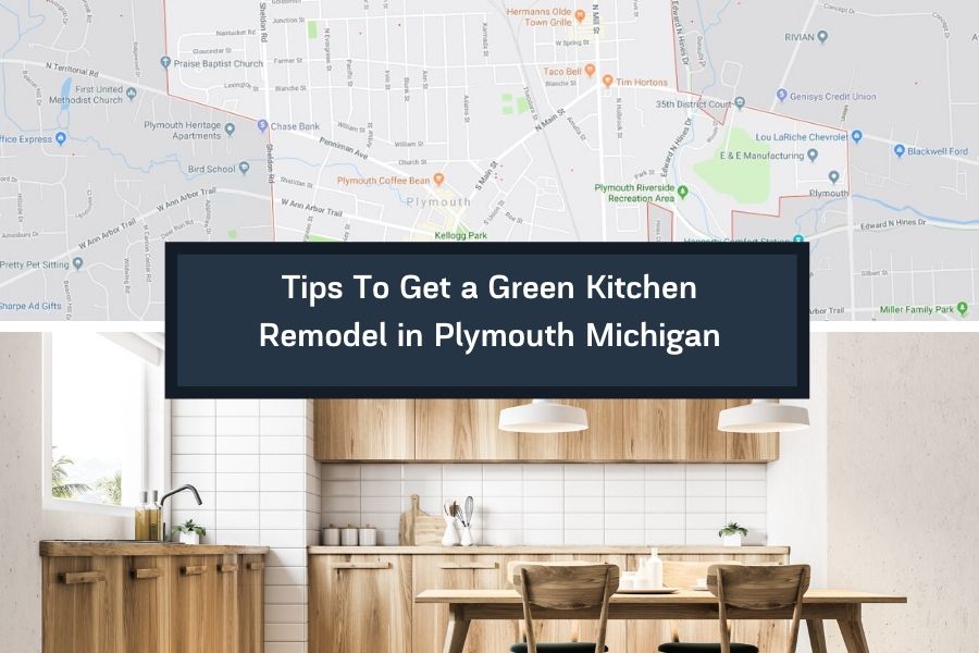 Tips To Get a Green Kitchen Remodel in Plymouth Michigan