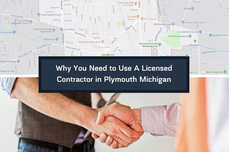 Why You Need to Use A Licensed Contractor in Plymouth Michigan
