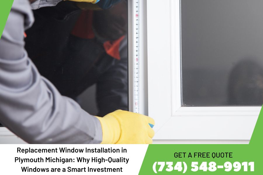 Replacement Window Installation in Plymouth Michigan: Why High-Quality Windows are a Smart Investment